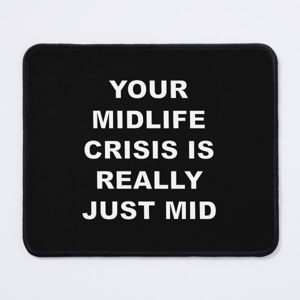 Item preview, Your Midlife Crisis Is Really Just Mid designed and sold by ZepoPublishing.