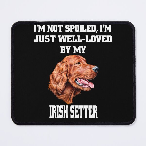 Item preview, Irish Setter Dog Owner I'm Not Spoiled; I'm Just Well-Loved By My Irish Setter designed and sold by fantasticdesign.