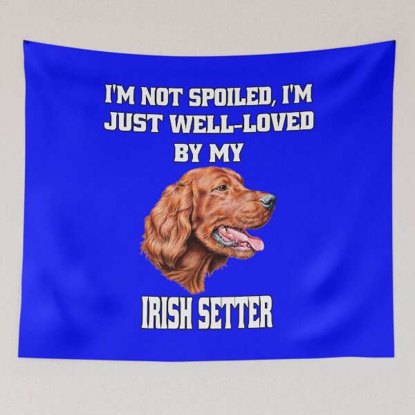 Item preview, Irish Setter Dog Owner I'm Not Spoiled; I'm Just Well-Loved By My Irish Setter designed and sold by fantasticdesign.