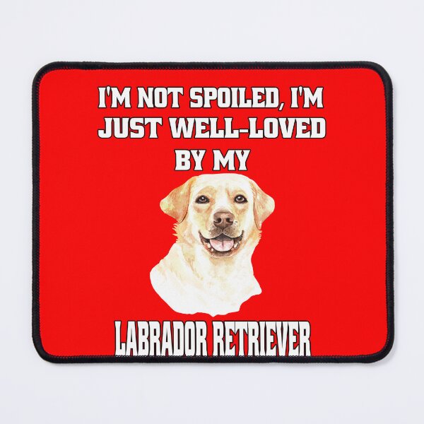 Item preview, Labrador Retriever Dog Owner I'm Not Spoiled; I'm Just Well-Loved By My Labrador Retriever. designed and sold by fantasticdesign.