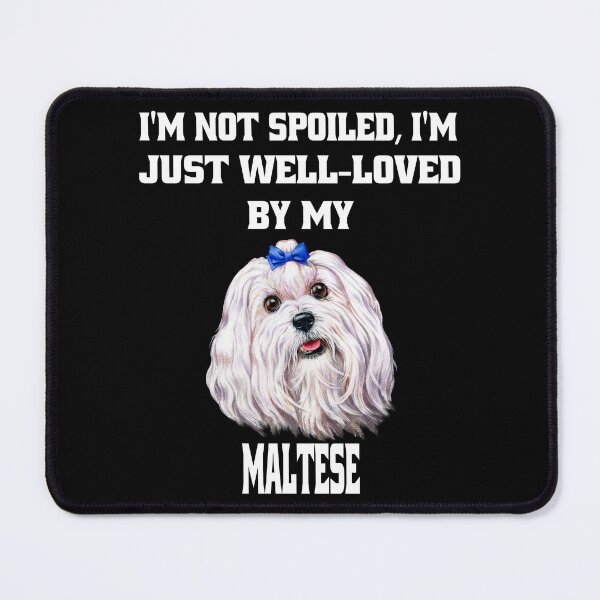 Item preview, Maltese Dog Owner I'm Not Spoiled; I'm Just Well-Loved By My Maltese designed and sold by fantasticdesign.