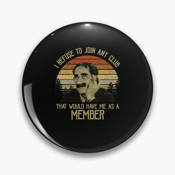 Item preview, I Refuse To Join Any Club That Would Have Me As A Member Vintage designed and sold by hortenciaing.