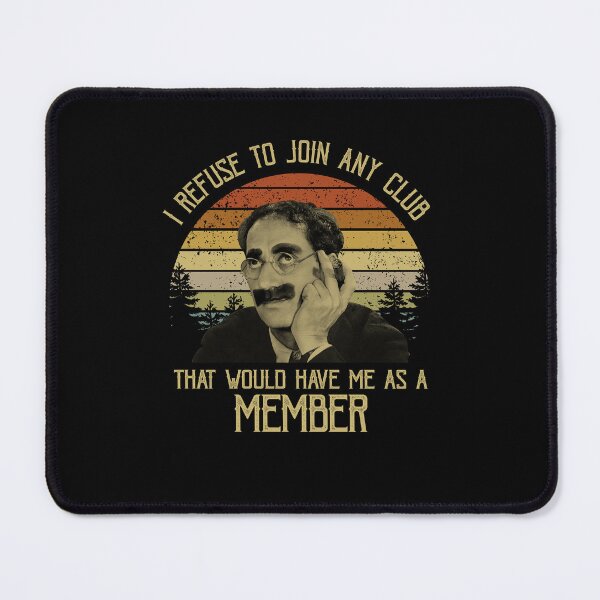 Item preview, I Refuse To Join Any Club That Would Have Me As A Member Vintage designed and sold by hortenciaing.