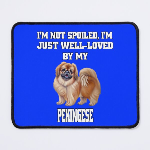 Item preview, Pekingese Dog Owner I'm Not Spoiled; I'm Just Well-Loved By My Pekingese designed and sold by fantasticdesign.