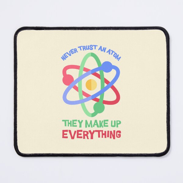 Item preview, Never Trust an Atom, they Make Up Everything! Science Pun designed and sold by PMCreative.