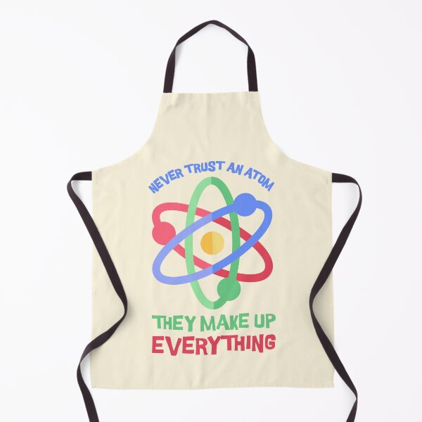 Item preview, Never Trust an Atom, they Make Up Everything! Science Pun designed and sold by PMCreative.