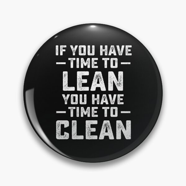 Item preview, If You Have Time To Lean You Have Time To Clean Funny designed and sold by dbreeze10.