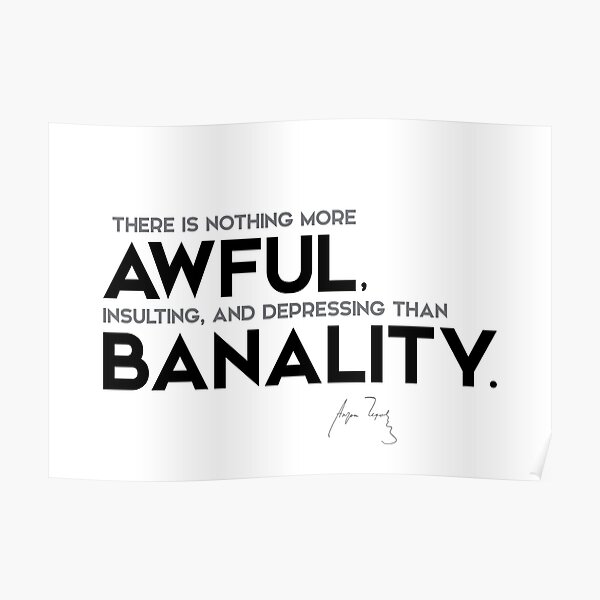 awful banality - anton chekhov Poster