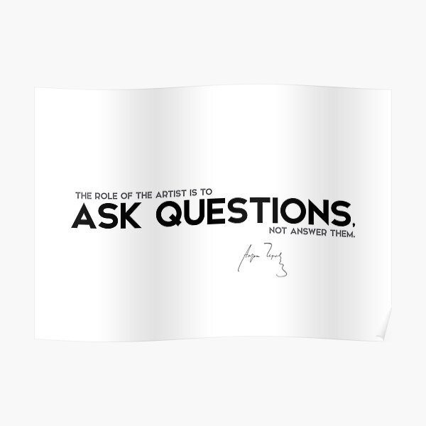 artist, ask questions - anton chekhov Poster