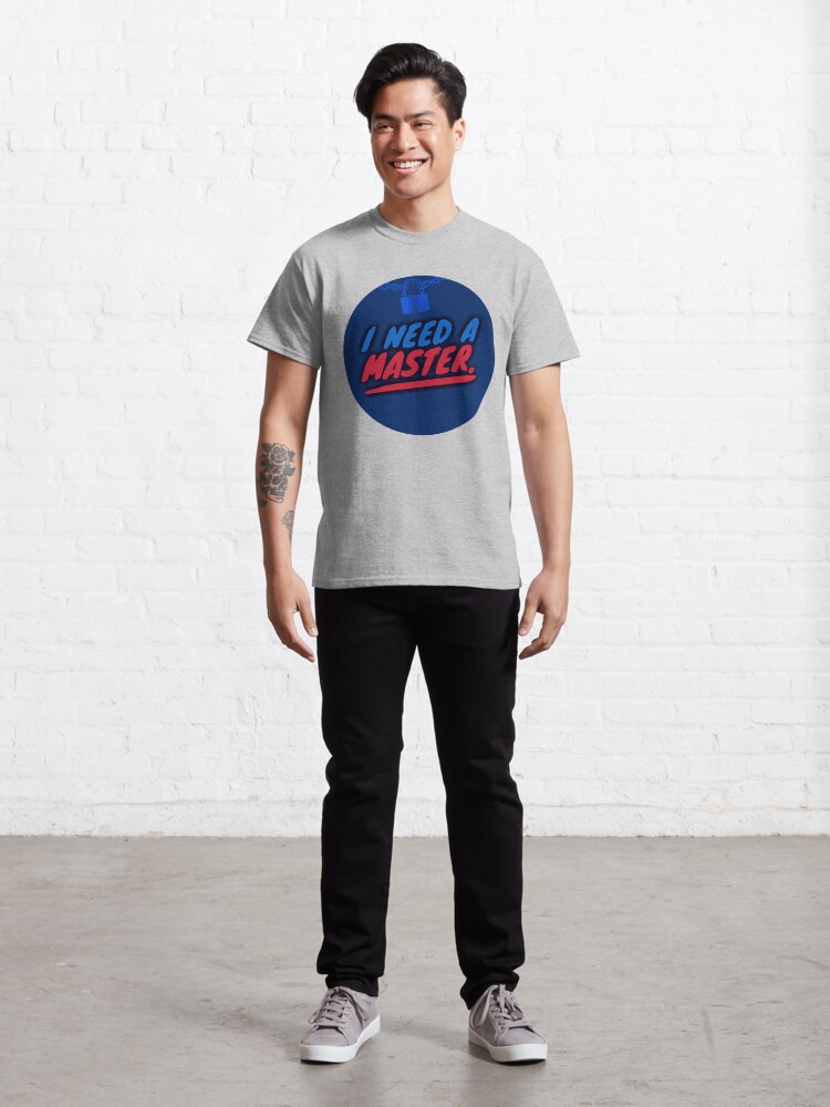 Alternate view of I Need A Master Classic T-Shirt