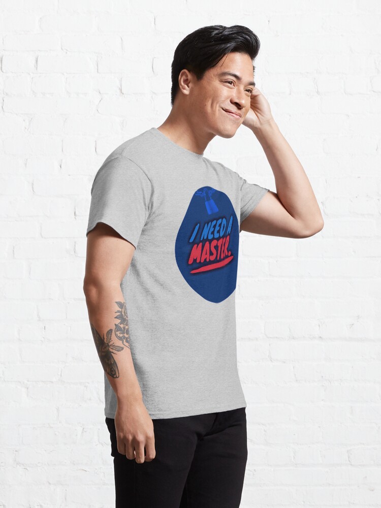 Alternate view of I Need A Master Classic T-Shirt