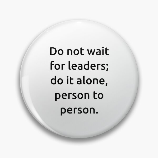 Item preview, Do not wait for leaders; do it alone, person to person. designed and sold by IMCDT.