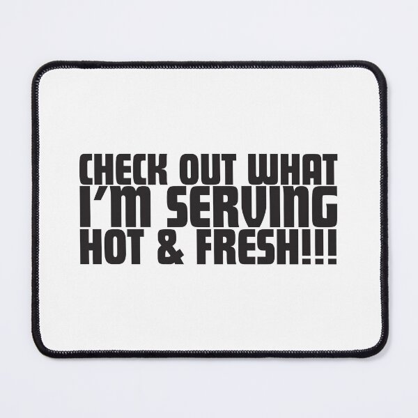 Item preview, Check Out What I'm Serving Hot & Fresh!!! - Three Bean Salad - Black Text designed and sold by SorryFrog.