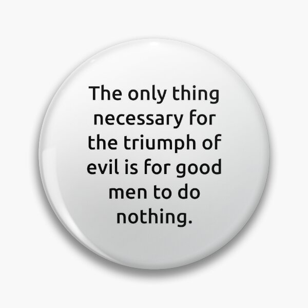 Item preview, The only thing necessary for the triumph of evil is for good men to do nothing. designed and sold by IMCDT.