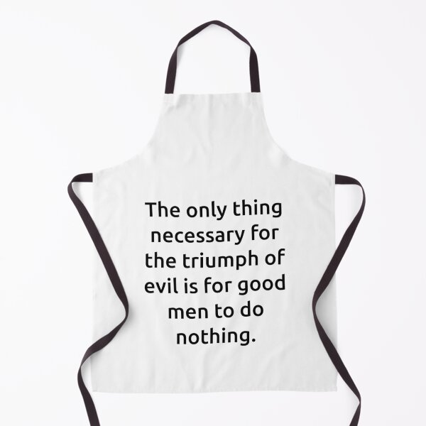 Item preview, The only thing necessary for the triumph of evil is for good men to do nothing. designed and sold by IMCDT.
