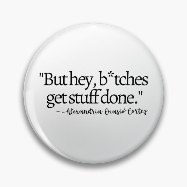 Item preview, Bitches Get Stuff Done AOC Quote designed and sold by mariejosee22.