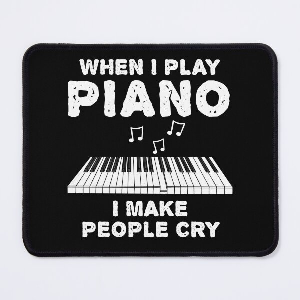 Item preview, When I Play Piano I Make People Cry designed and sold by doodlerob.