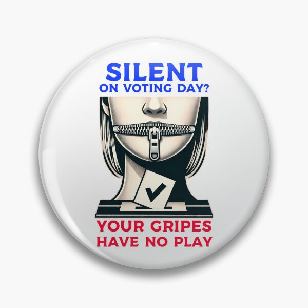 Item preview, Silent On Voting Day? Your Gripes Have No Play! designed and sold by 4TeeToo.