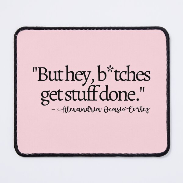 Item preview, Bitches Get Stuff Done AOC Quote Pink designed and sold by mariejosee22.