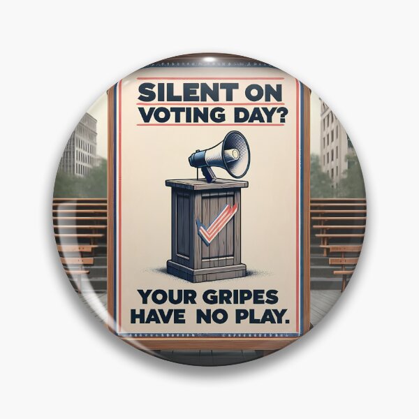 Item preview, Silent On Voting Day? Your Gripes Have No Play! designed and sold by 4TeeToo.