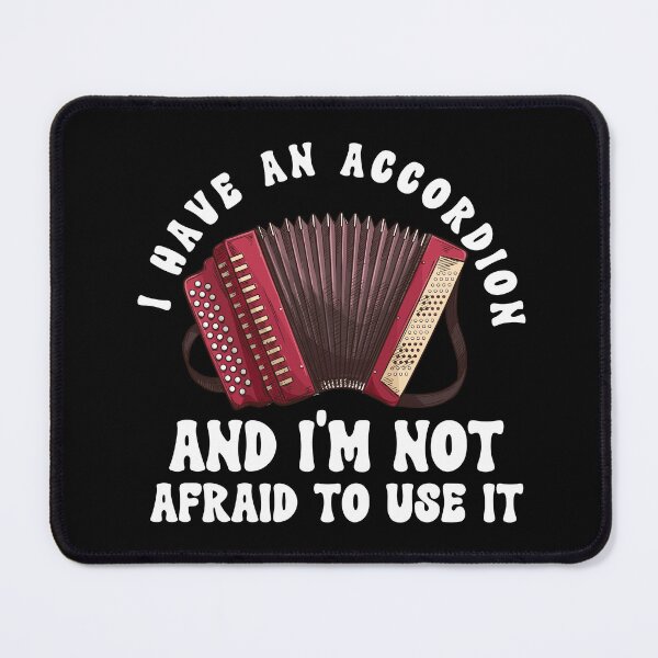 Item preview, I Have An Accordion An Im Not Afraid To Use IT designed and sold by HappyDelights.