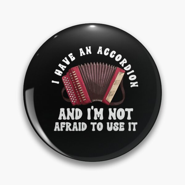 Item preview, I Have An Accordion An Im Not Afraid To Use IT designed and sold by HappyDelights.