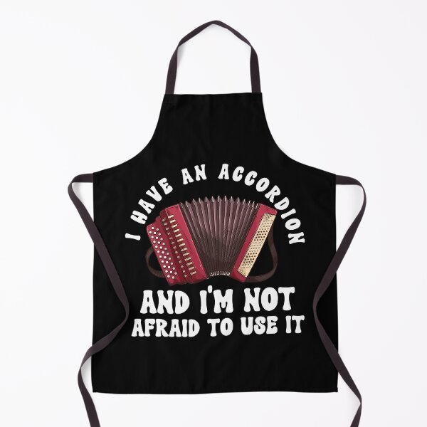 Item preview, I Have An Accordion An Im Not Afraid To Use IT designed and sold by HappyDelights.