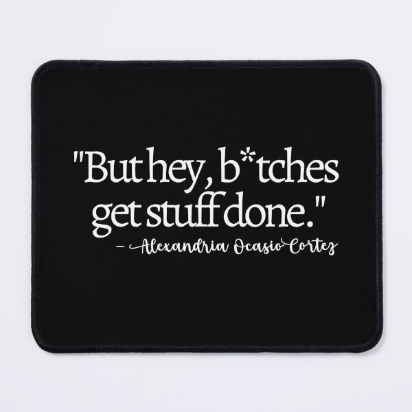 Item preview, Bitches Get Stuff Done AOC Quote designed and sold by mariejosee22.