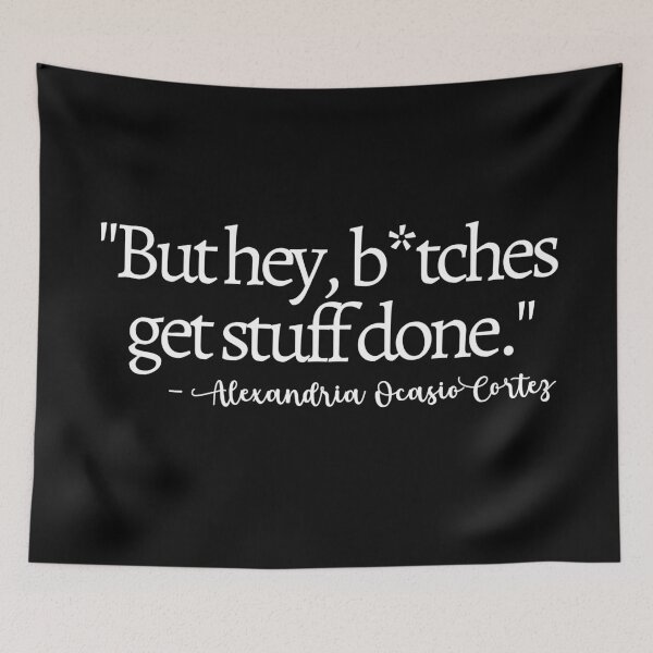 Item preview, Bitches Get Stuff Done AOC Quote designed and sold by mariejosee22.