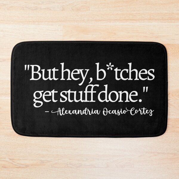 Item preview, Bitches Get Stuff Done AOC Quote designed and sold by mariejosee22.