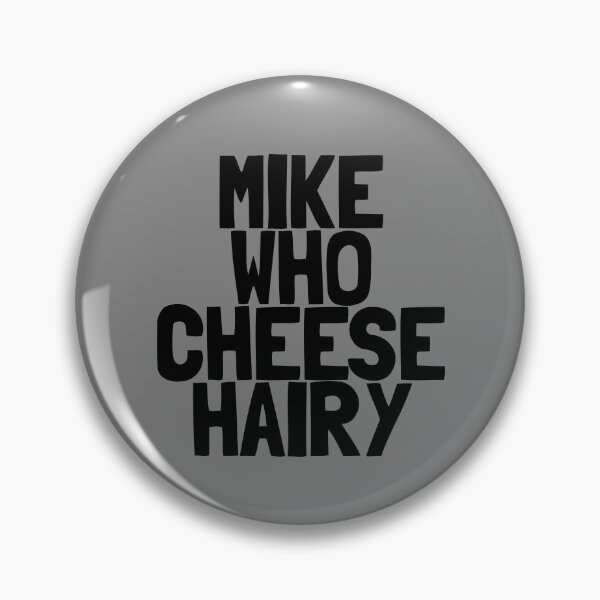 Item preview, Mike Who Cheese Hairy Inappropriate Humor Embarrassing Gear designed and sold by DynamicDesign.