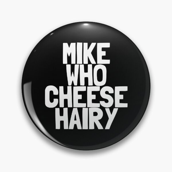 Item preview, Mike Who Cheese Hairy Inappropriate Humor Embarrassing Gear designed and sold by DynamicDesign.