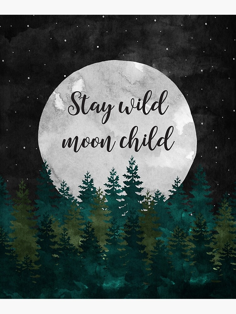 Stay Wild Moon Child by KookiePixel