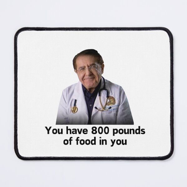 Item preview, You have 800 pounds of food in you designed and sold by dobiegerl.