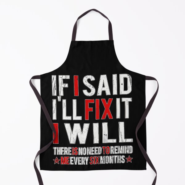 Item preview, If I Said I'll Fix It I Will There Is no Need to Remind me Every Six Months. designed and sold by momoworlddesign.