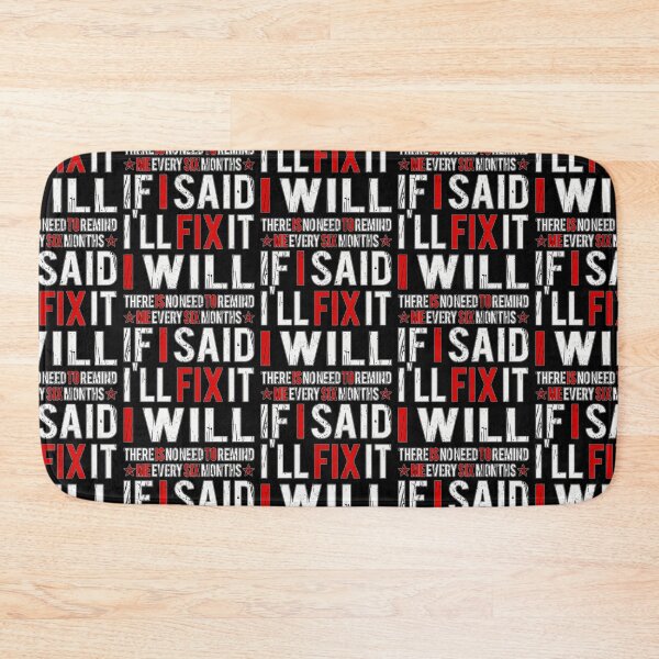 Item preview, If I Said I'll Fix It I Will There Is no Need to Remind me Every Six Months. designed and sold by momoworlddesign.
