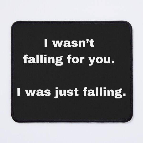 Item preview, I wasn't falling for you.  designed and sold by ZebraKnees.