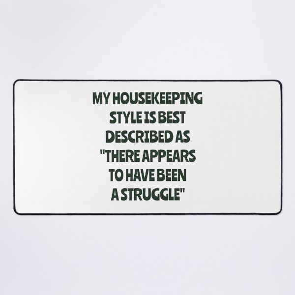 Item preview, My Housekeeping Style Is Best Described As There Appears To Have Been A Struggle designed and sold by LOVECURIO.