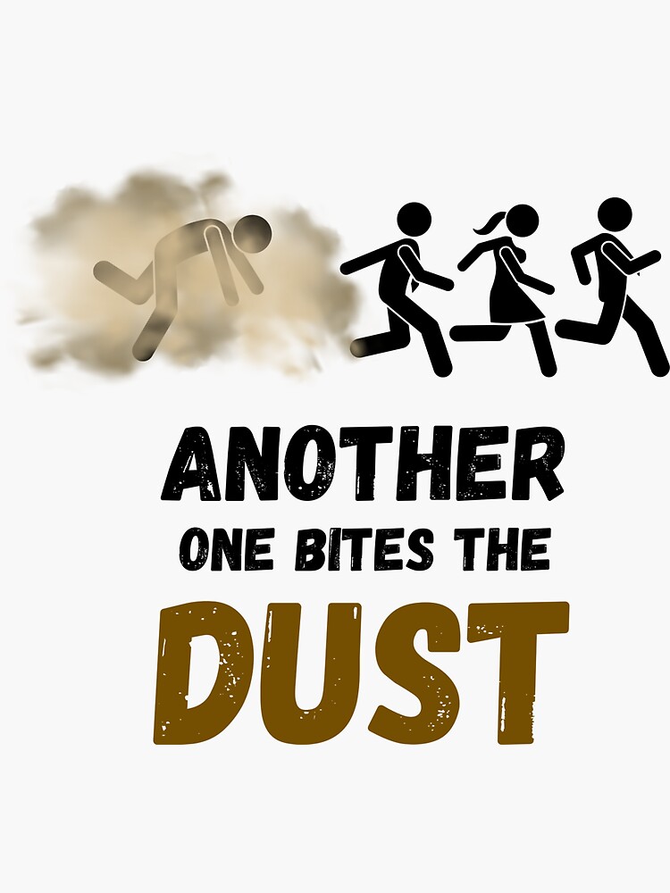 Another One Bites The Dust - the dust, bite, quotes, another one bites the  dust  Sticker for Sale by CalistaDonatel