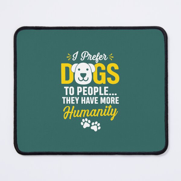 Item preview, I prefer dogs to people...they have more humanity designed and sold by Sarcasmisfun.