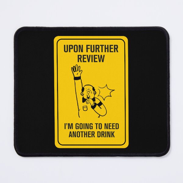 Item preview, Upon Further Review, I'm Going to Need a Drink designed and sold by Rott515.
