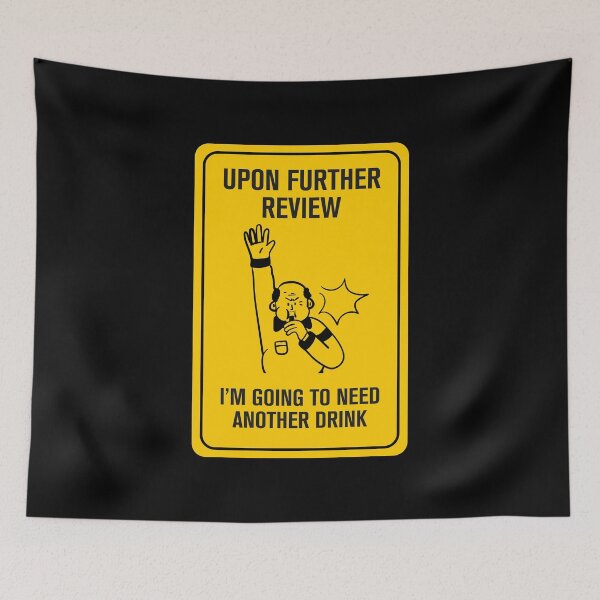 Item preview, Upon Further Review, I'm Going to Need a Drink designed and sold by Rott515.