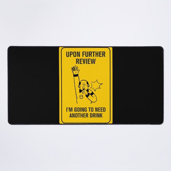 Item preview, Upon Further Review, I'm Going to Need a Drink designed and sold by Rott515.