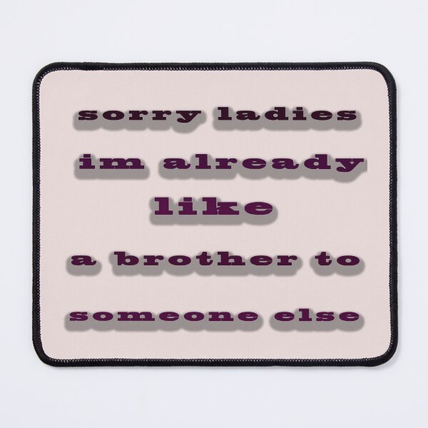Item preview, sorry ladies im already like a brother to someone else designed and sold by Almasrigroup.