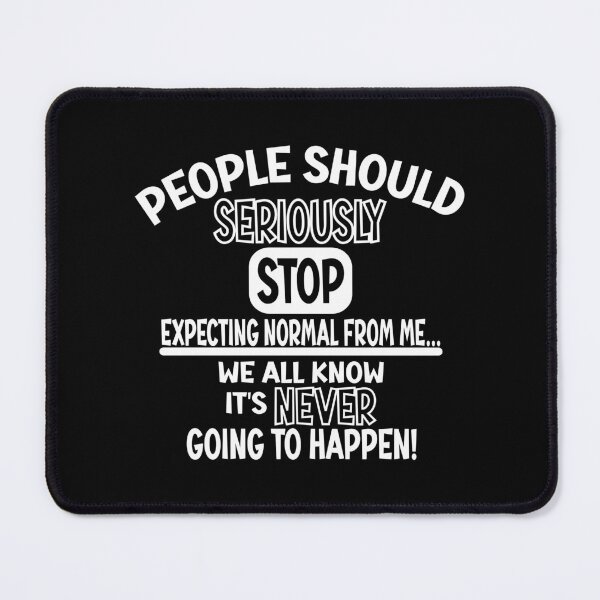 Item preview, People should seriously stop expecting normal from me designed and sold by Colorfulman.