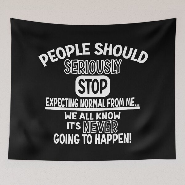 Item preview, People should seriously stop expecting normal from me designed and sold by Colorfulman.
