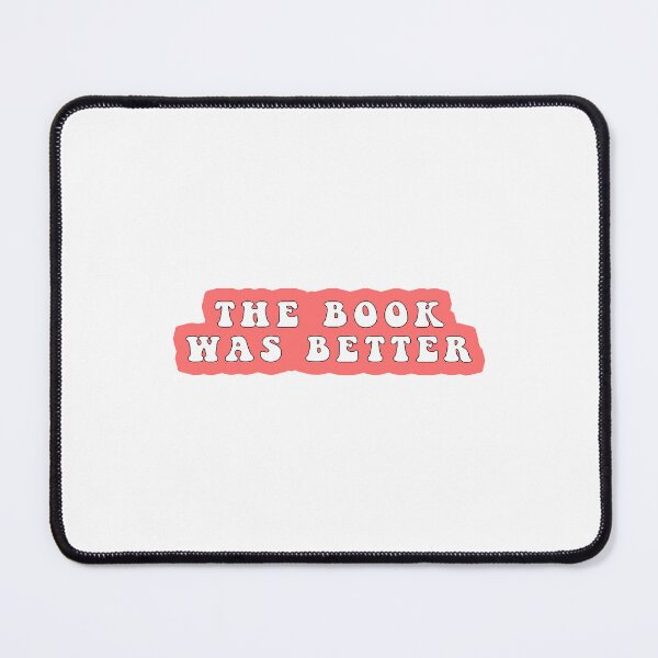 Item preview, The Book Was Better Funny Quote Meme designed and sold by Jesticker.