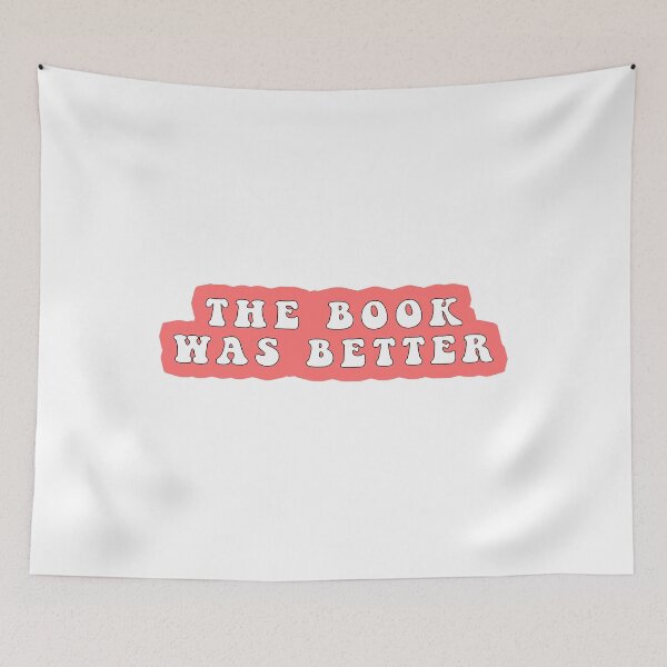 Item preview, The Book Was Better Funny Quote Meme designed and sold by Jesticker.