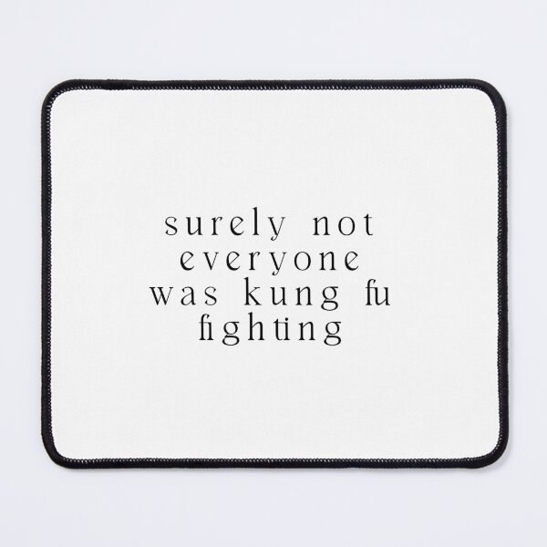 Item preview, Surely Not Everyone Was Kung Fu Fighting - Funny Quote Memes designed and sold by Jesticker.