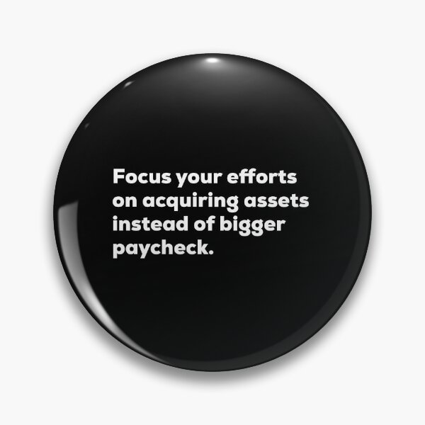 Item preview, Focus Your Efforts On Acquiring Assets Instead Of Paycheck designed and sold by So Witcasm ?.